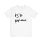 Sorry. Can't. Baseball. Bye. Black Font Unisex Jersey Short Sleeve Tee. Fixed Price $22.09.
