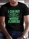 Men's Print Cotton T-shirt, "i Can Buy My Own Flowers" Design, Crew Neck,. Fixed Price $16.99.