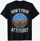 Hows Your Attitude Funny Altitude Aviation Humor Pilot Gift T-shirt. Fixed Price $21.99.