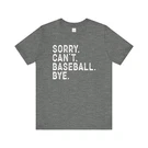 Sorry. Can't Baseball. Bye. White Font Unisex Jersey Short Sleeve Tee. Fixed Price $19.38.